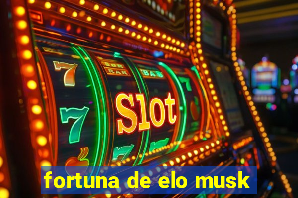 fortuna de elo musk