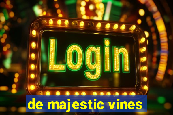 de majestic vines