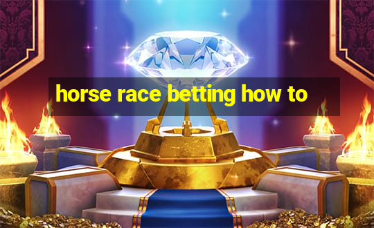 horse race betting how to