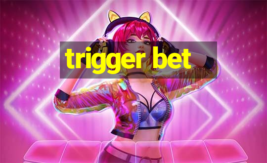 trigger bet