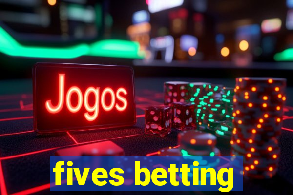 fives betting