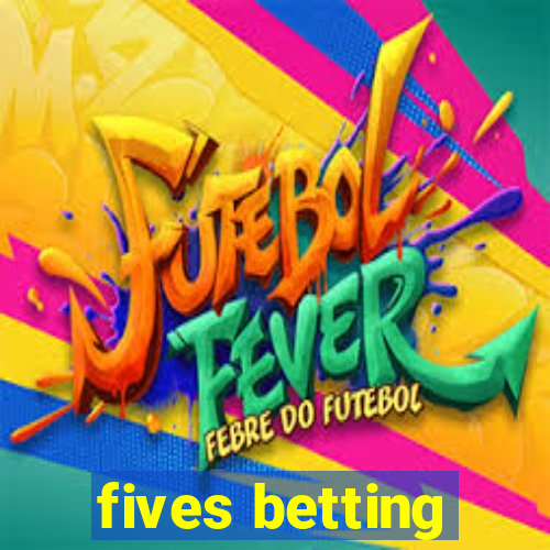 fives betting