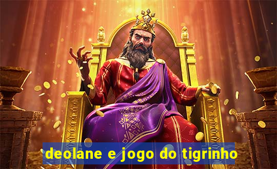 deolane e jogo do tigrinho