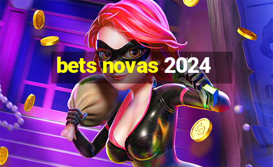 bets novas 2024