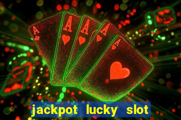 jackpot lucky slot real cash