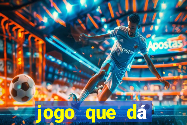 jogo que dá dinheiro real