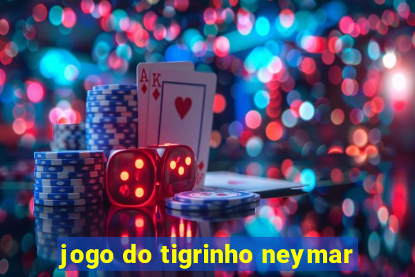 jogo do tigrinho neymar