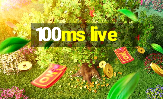 100ms live