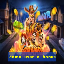 como usar o bonus vai de bet