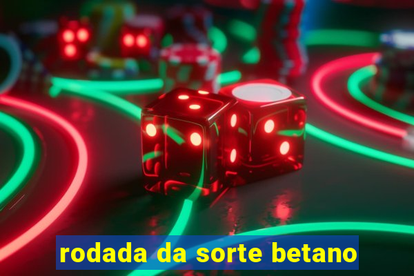 rodada da sorte betano