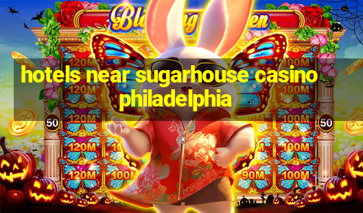 hotels near sugarhouse casino philadelphia