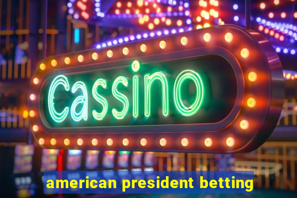 american president betting