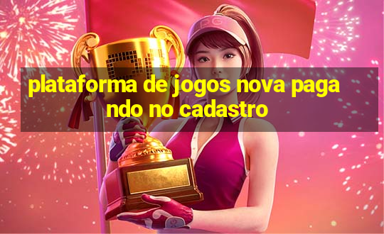 plataforma de jogos nova pagando no cadastro