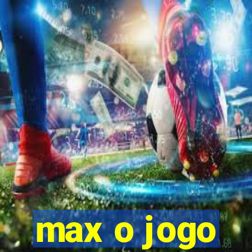 max o jogo