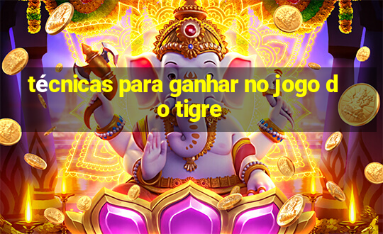 técnicas para ganhar no jogo do tigre