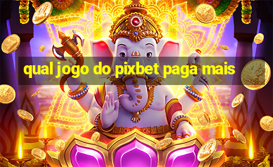 qual jogo do pixbet paga mais