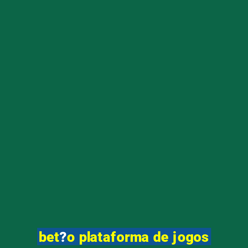 bet?o plataforma de jogos