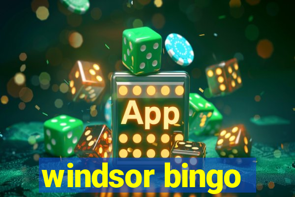 windsor bingo