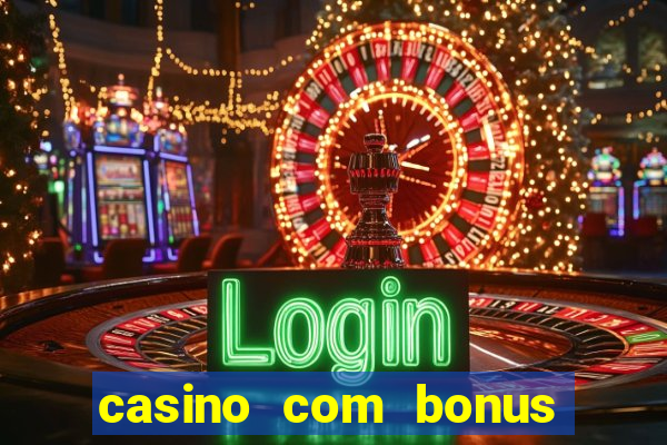 casino com bonus de boas vindas sem deposito