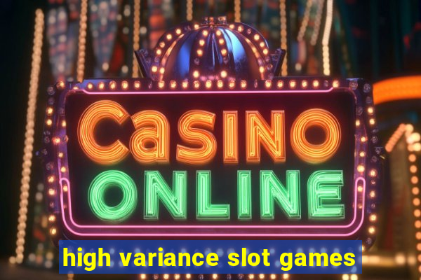 high variance slot games