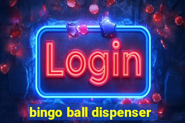 bingo ball dispenser