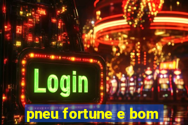 pneu fortune e bom