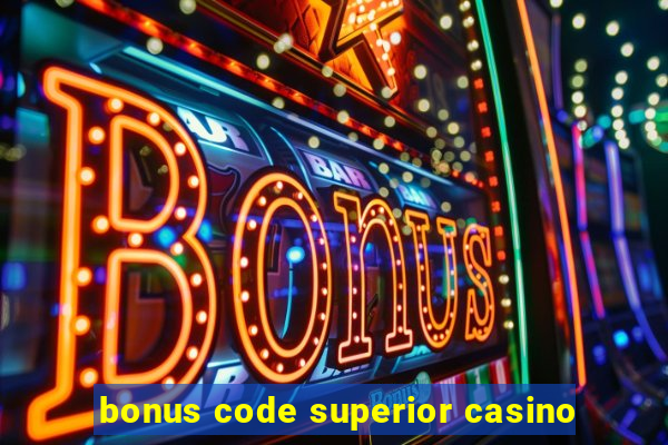 bonus code superior casino