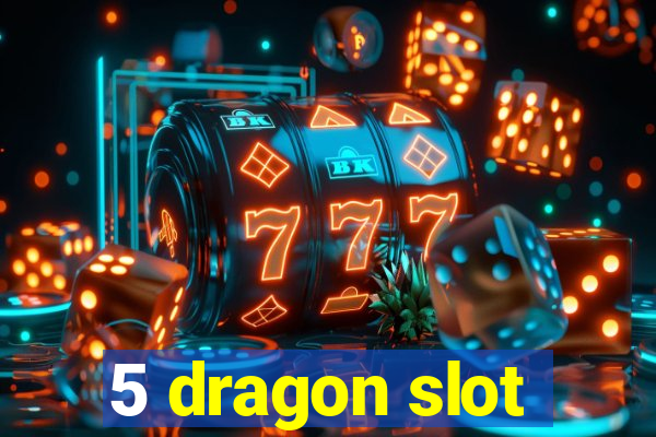 5 dragon slot