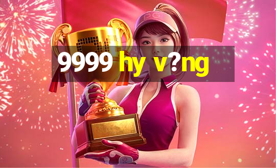 9999 hy v?ng