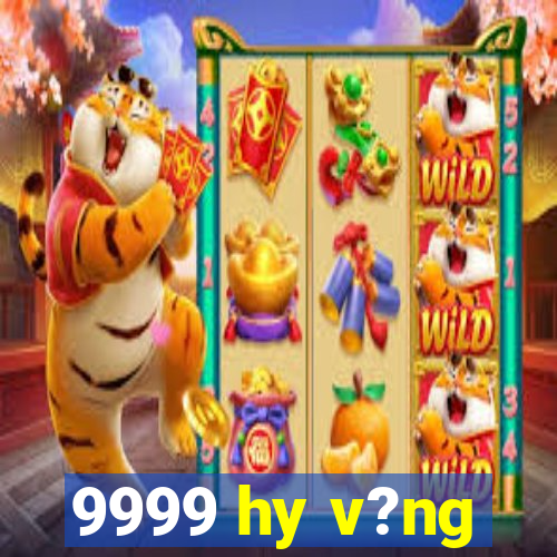 9999 hy v?ng