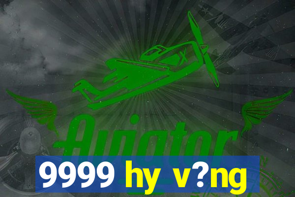 9999 hy v?ng