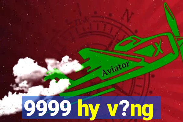 9999 hy v?ng