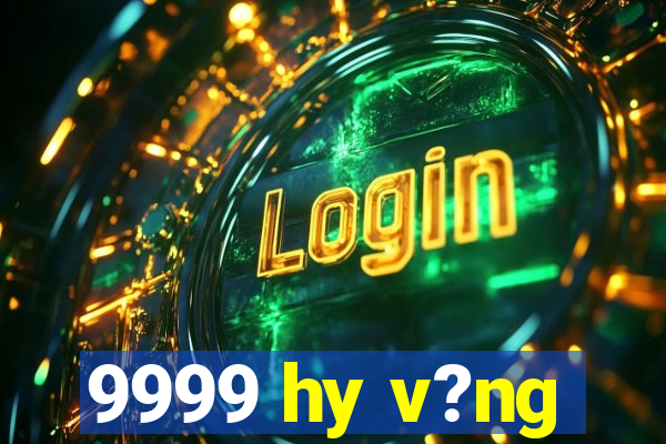 9999 hy v?ng