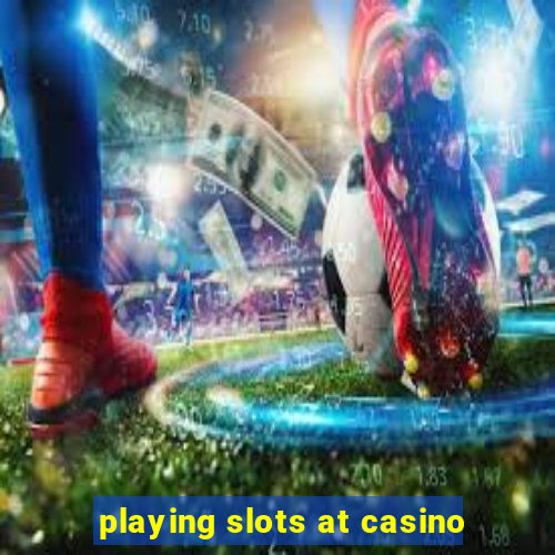 playing slots at casino