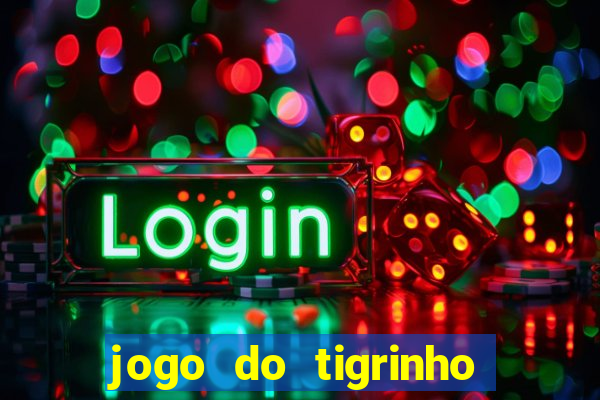 jogo do tigrinho oficial baixar