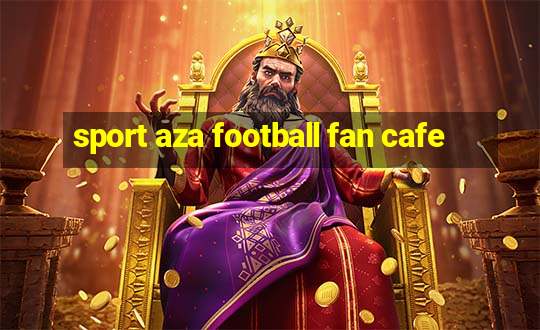 sport aza football fan cafe