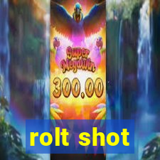 rolt shot