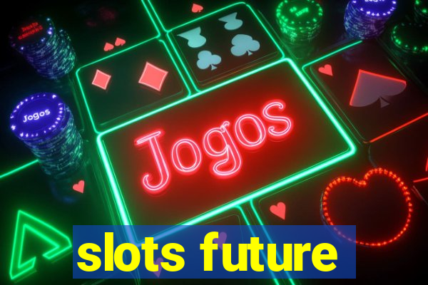 slots future