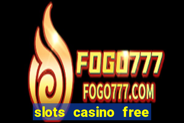 slots casino free slot games