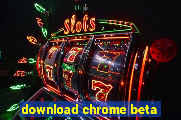 download chrome beta