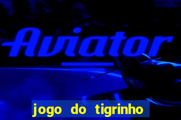 jogo do tigrinho com b?nus no cadastro