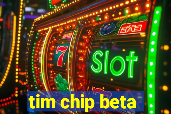 tim chip beta