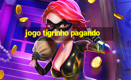 jogo tigrinho pagando