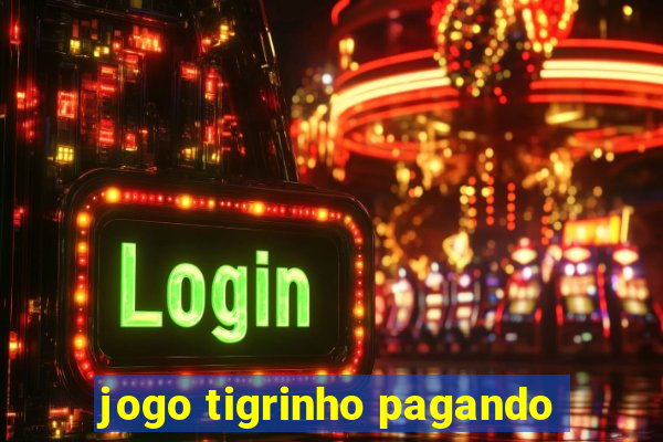 jogo tigrinho pagando