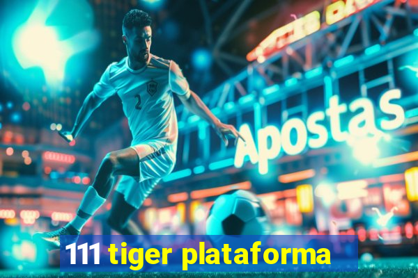 111 tiger plataforma