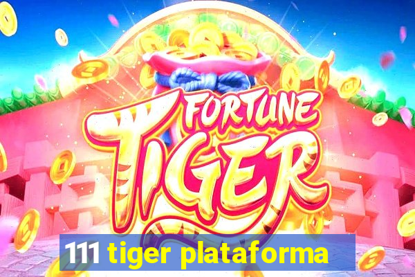 111 tiger plataforma