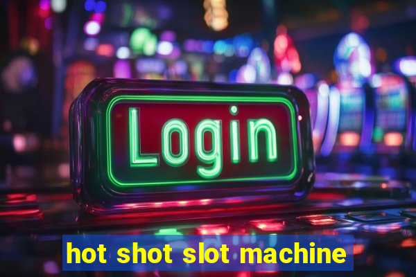 hot shot slot machine