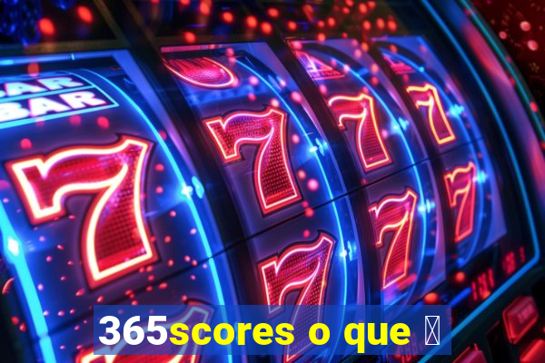 365scores o que 茅