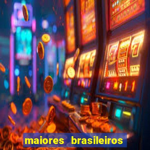 maiores brasileiros da história