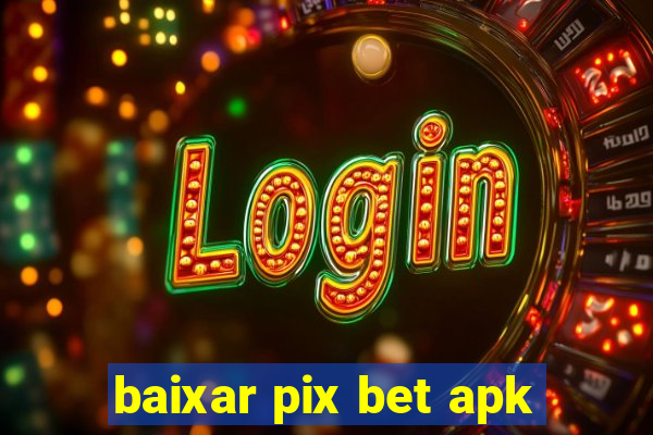 baixar pix bet apk